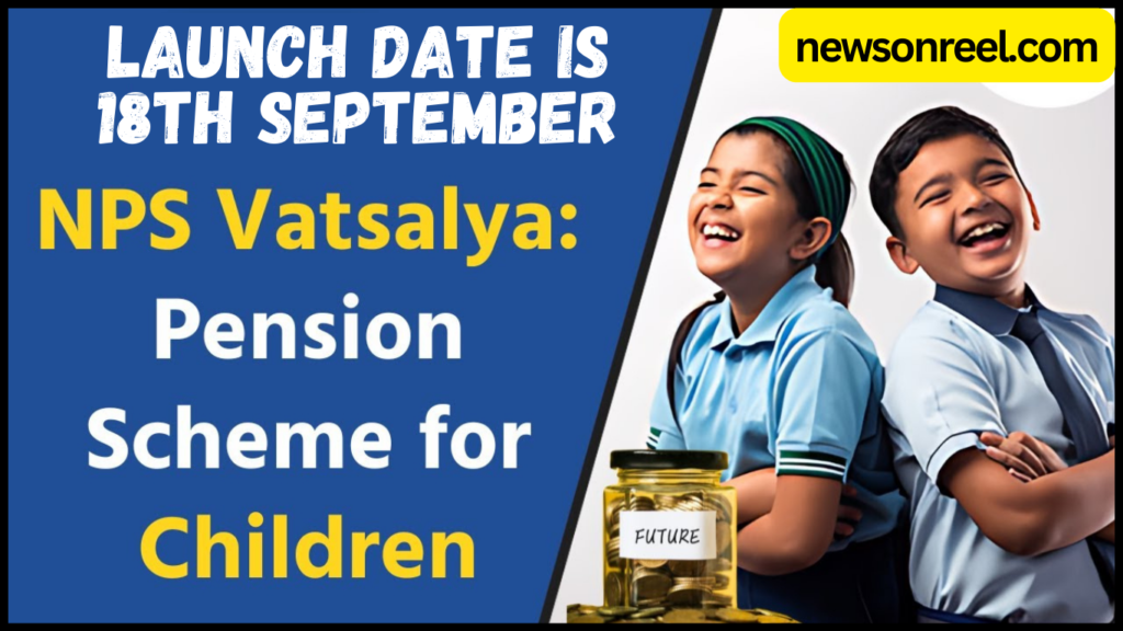 NPS Vatsalya Pension Scheme for Kids Children Teenager Students Youths Youngster